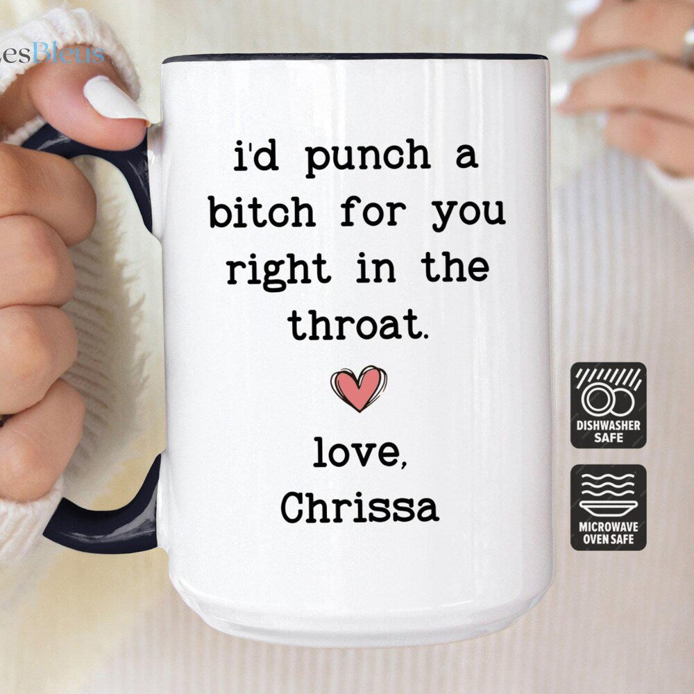 I'd Punch a Bitch for You Right in the Throat Mug, Best Friend Gift Cup, Friendship Coffee Mug, Personalized Friendship Mug